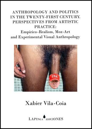 ANTHROPOLOGY AND POLITICS IN THE TWENTY-FIRST CENTURY. PERSPECTIVES FROM ARTISTIC PRACTICE: Empirico-Realism, Moz-Art and Experimental Visual Anthropology